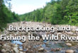 Backpacking and Fishing the Wild River